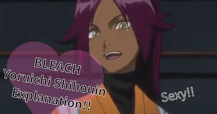 BLEACH Yoruichi Shihouin Explanation!!