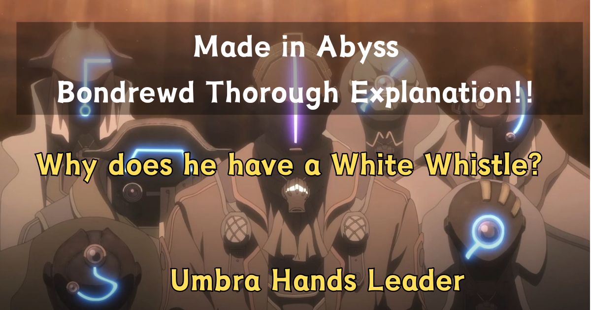 Made in Abyss Bondrewd Thorough Explaination