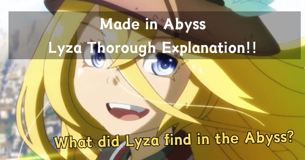 Made in Abyss Lyza Thorough Explanation