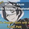 Made in Abyss Ozen Thorough Explanation